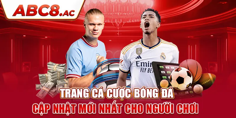 trang-ca-cuoc-bong-da-cap-nhat-moi-nhat-cho-nguoi-choi